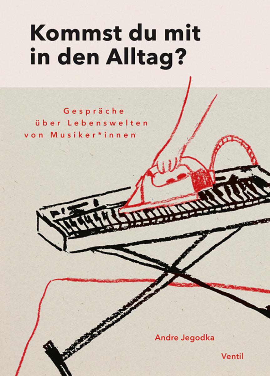 Andre Jegodka - Kommst du mit in den Alltag? Lebenswelten von Musiker*innen - Buch