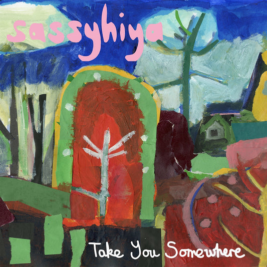 Sassyhiya - Take You Somewhere - LP