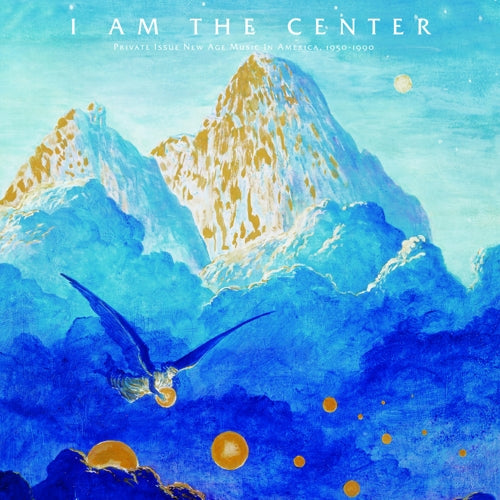 V/A - I Am The Center: Private Issue New Age Music In America 1950-1990 - 3LP