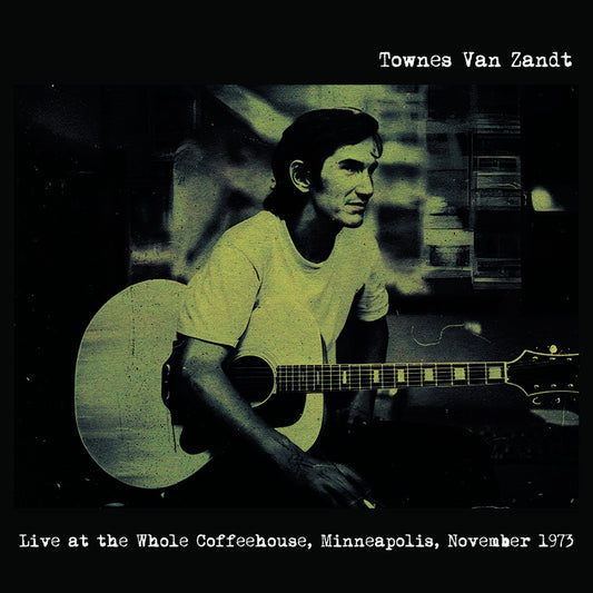 Townes Van Zandt - Live At The Whole Coffeehouse, Minneapolis, November 1973 - LP