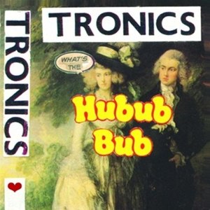 Tronics - What's The Hubub Bub - LP