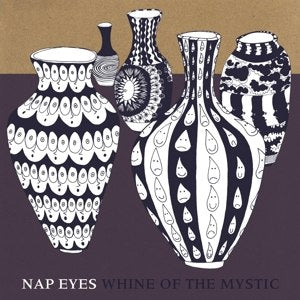 Nap Eyes - Whine Of The Mystic - LP