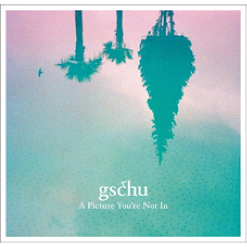 GSCHU - A Picture You’re Not In - CD